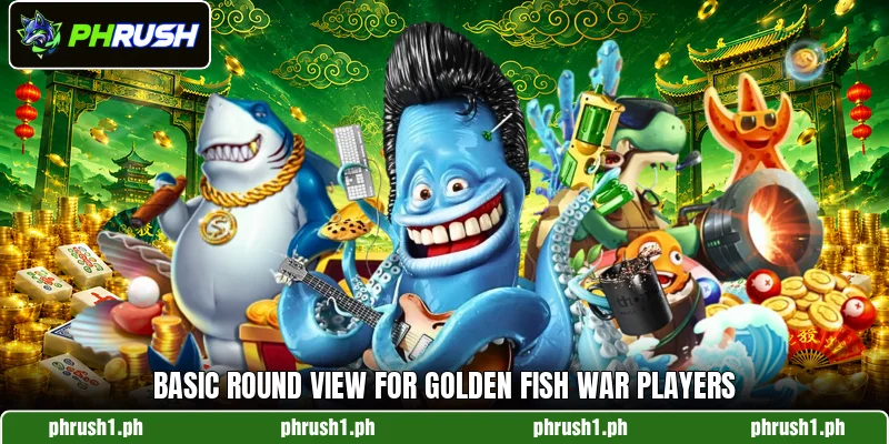 Basic round view for Golden Fish War players