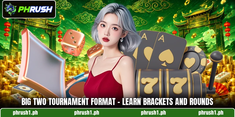 Big Two Tournament Format - Learn Brackets And Rounds