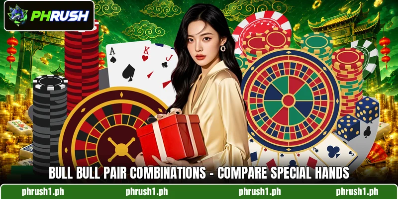 Bull Bull Pair Combinations - Compare Special Hands