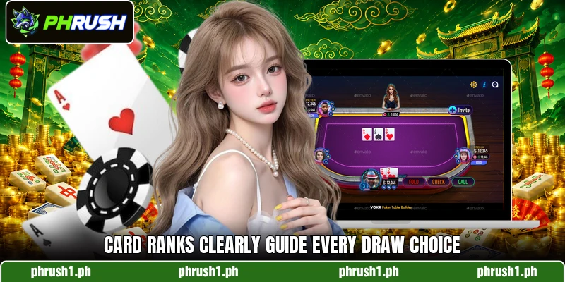 Card ranks clearly guide every draw choice Card ranks clearly guide every draw choice