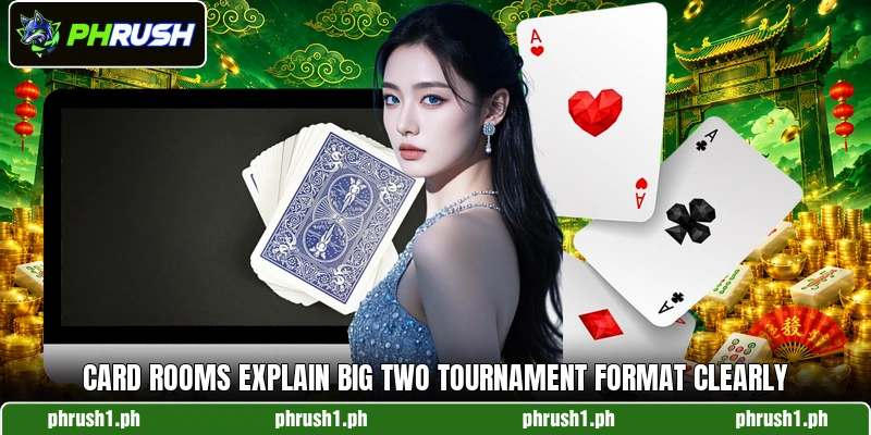 Card rooms explain big two tournament format clearly Card rooms explain big two tournament format clearly