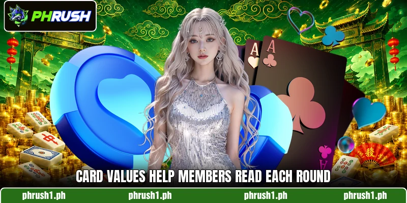 Card values help members read each round Card values help members read each round