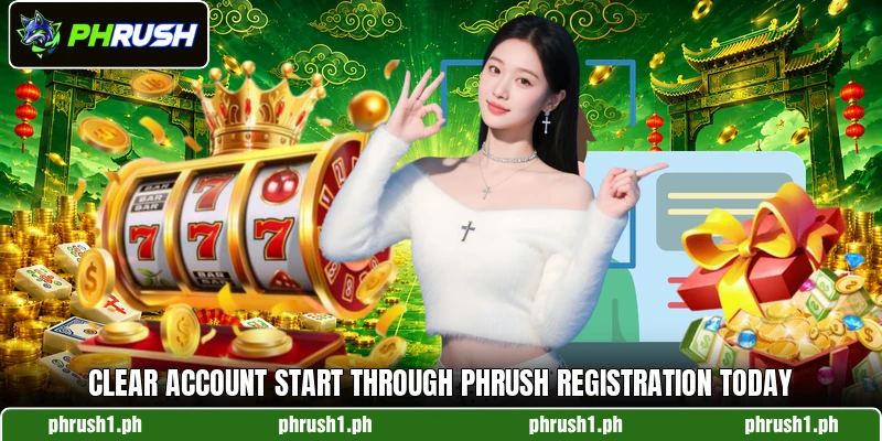 Clear account start through PHRUSH registration today