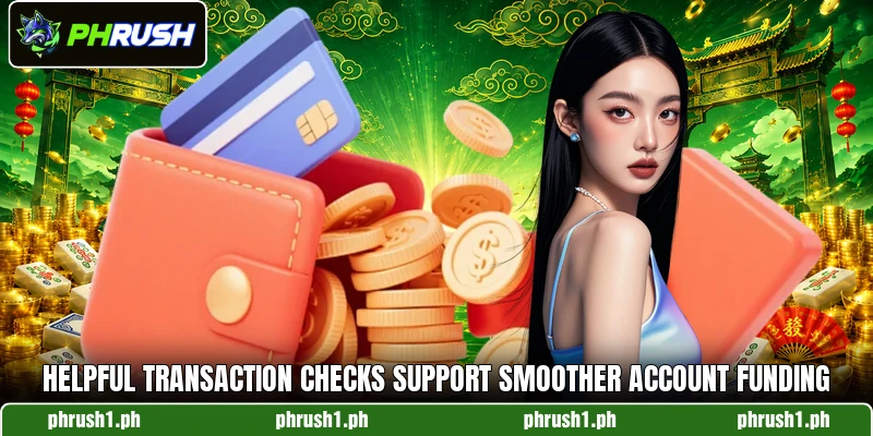 Helpful transaction checks support smoother account funding