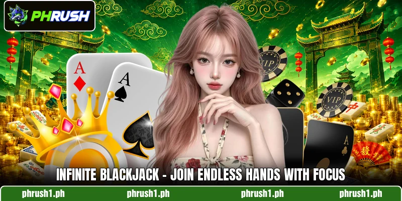 Infinite Blackjack - Join Endless Hands With Focus