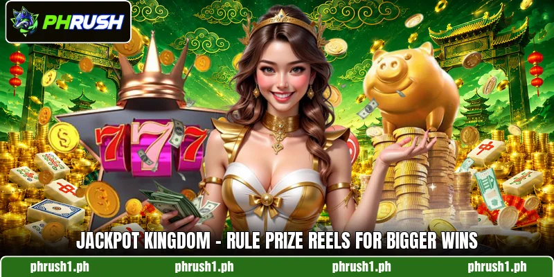 Jackpot Kingdom - Rule Prize Reels For Bigger Wins