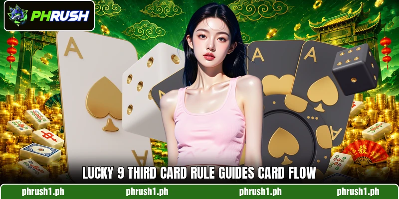 Lucky 9 third card rule guides card flow Lucky 9 third card rule guides card flow
