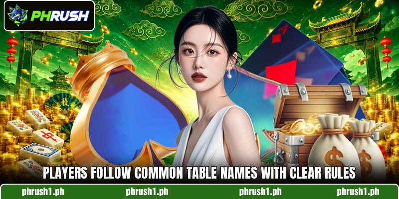 Players follow common table names with clear rules