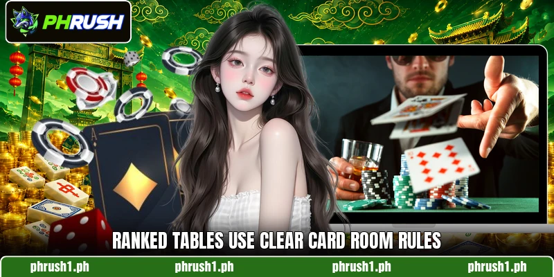 Ranked tables use clear card room rules Ranked tables use clear card room rules