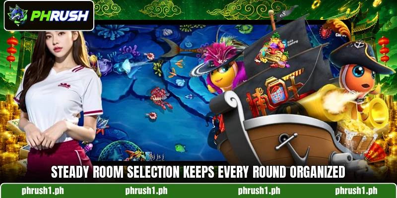 Steady room selection keeps every round organized Steady room selection keeps every round organized